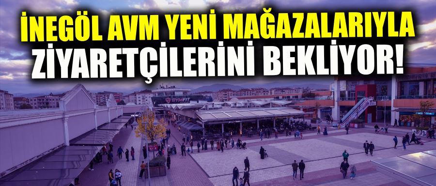 İNGÖL AVM YENİ MAĞAZALARIYLA ZİYARETÇİLERİNİ BEKLİYOR!
