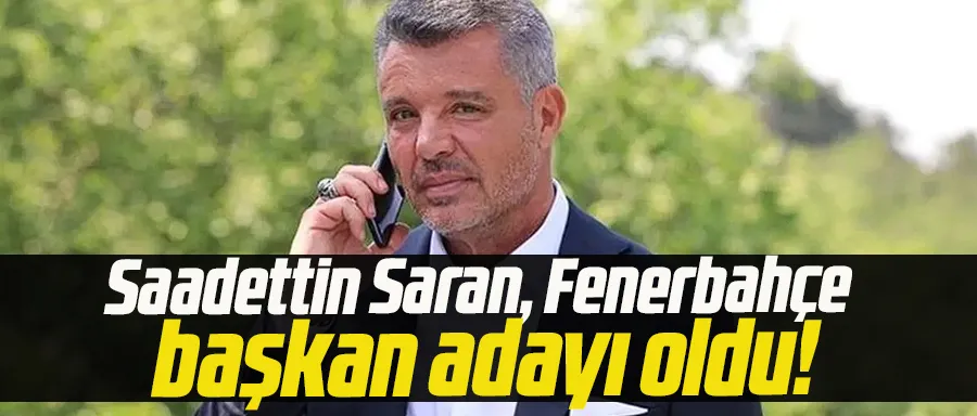 Saadettin Saran, Fenerbahçe başkan adayı oldu