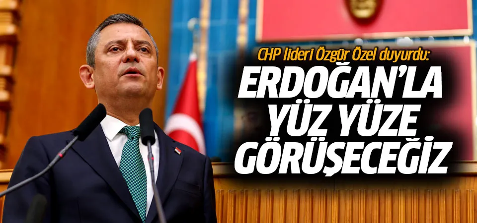 Özgür Özel duyurdu: Erdoğan