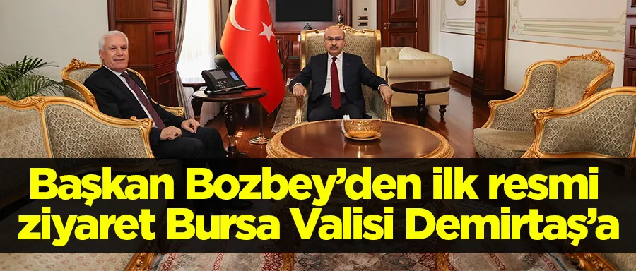 Başkan Bozbey’den ilk resmi ziyaret Bursa Valisi Demirtaş’a
