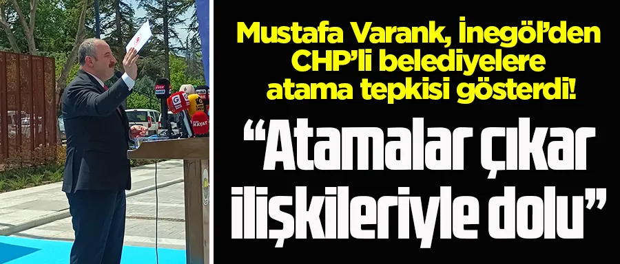 Mustafa Varank, İnegöl’den CHP’li belediyelere  atama tepkisi gösterdi!